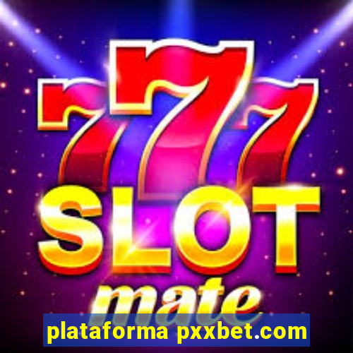 plataforma pxxbet.com